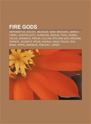 Fire gods Hephaestus, Xolotl, Belenus, Agni, Mixcoatl, Manco Cápac, Xiuhtecuhtli, Huracan, Ogoun, Tohil, Nusku, Cacus, Grannus, Perun, Vulcan,1155190343,9781155190341