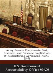 Army Reserve Components Cost, Readiness, and Personnel Implications of Restructuring Agreement: Nsiad-95-76,1287172199,9781287172192