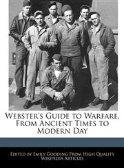 Webster's Guide to Warfare, From Ancient Times to Modern Day,1241725659,9781241725655