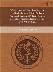 What causes diarrhea in the United States? Risk factors for and causes of diarrhea in selected jurisdictions in the United States.,1249860660,9781249860662