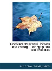 Essentials of Nervous Diseases and Insanity Their Symptoms and Treatment,1113054425,9781113054425