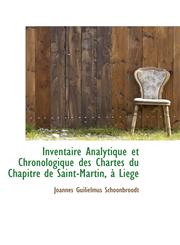 Inventaire Analytique et Chronologique des Chartes du Chapitre de Saint-Martin, à Liége,1113004150,9781113004154