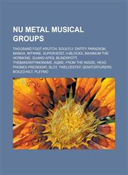 Nu metal musical groups Thousand Foot Krutch, Soulfly, Entity Paradigm, Manga, Intwine, Superheist, H-Blockx, Maximum the Hormone, Guano Apes, Blindspott, Thebandwithnoname, AqME, From the Inside, Head Phones President, Slot, Twelvestep,1156550947,9781156550946