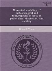 Numerical modeling of meteorological and topographical effects on pollen shed, dispersion, and viability.,124377956X,9781243779564