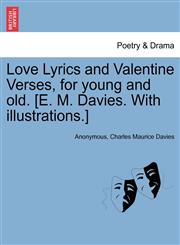 Love Lyrics and Valentine Verses, for young and old. [E. M. Davies. With illustrations.],1241242313,9781241242312