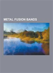 Metal Fusion Bands Liquid Tension Experiment, Fantomas, Meshuggah, Cephalic Carnage, Cynic, Shining, Candiria, Atheist, Unexpect, Planet,1230538135,9781230538136