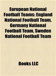European National Football Teams England National Football Team, Germany National Football Team, Sweden National Football Team,1157371671,9781157371670