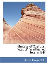 Glimpses of Spain; or, Notes of An Infinished Tour in 1847,1115530038,9781115530033