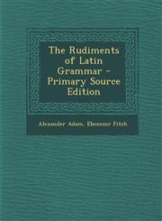 Rudiments of Latin Grammar,128942375X,9781289423759