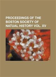 Proceedings of the Boston Society of Natual History Vol. XV,1150972440,9781150972447