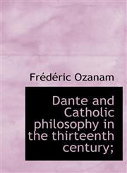 Dante and Catholic Philosophy in the Thirteenth Century;,1117354768,9781117354767