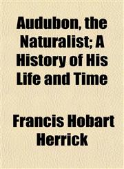 Audubon, the Naturalist; A History of His Life and Time,1151903507,9781151903501