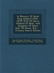 In Memory of Sarah King Hibbard (1822-1879) Wife of Harry Hibbard of Bath, and Daughter of Salma Hale, of Keene, N.H.... - Primary Source Edition,1293484393,9781293484395