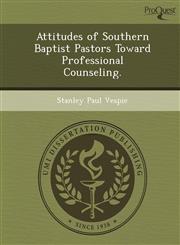 Attitudes of Southern Baptist Pastors Toward Professional Counseling.,1244741779,9781244741775