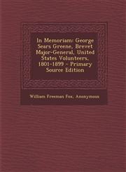 In Memoriam George Sears Greene, Brevet Major-General, United States Volunteers, 1801-1899 - Primary Source Edition,1295318652,9781295318650