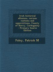 Irish Historical Allusions, Curious Customs and Superstitions, County of Kerry, Corkaguiny,1287647405,9781287647409