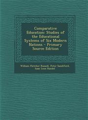 Comparative Education Studies of the Educational Systems of Six Modern Nations - Primary Source Edition,129350453X,9781293504536