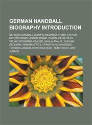 German handball biography Introduction German handball Olympic medalist stubs, Stefan Kretzschmar, Heiner Brand, Pascal Hens, Oleg Velyky, Roswitha Krause, Anja Althaus, Joachim Deckarm, Henning Fritz, Christian Schwarzer, Torsten Jansen,115724761X,9781157247616