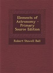 Elements of Astronomy - Primary Source Edition,1293263486,9781293263488