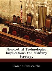 Non-Lethal Technologies Implications for Military Strategy,1249353599,9781249353591