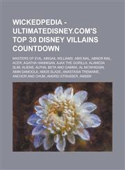 Wickedpedia - UltimateDisney.com's Top 30 Disney Villains Countdown Masters of Evil, Abigail Williams, Abis Mal, Abnor Mal, Acer, Agatha Hannigan, Ajax the Gorilla, Alameda Slim, Aliens, Alpha, Beta and Gamma, Al McWhiggin, Amin Damoola,1234798689,9781234798680