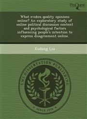 What evokes quality opinions online? An exploratory study of online political discussion content and psychological factors influencing people's intention to express disagreement online.,1249067391,9781249067399