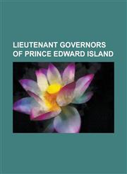 Lieutenant Governors of Prince Edward Island Ambrose Lane, Andrew Archibald MacDonald, Augustine Colin MacDonald, Barbara Oliver Hagerman, Benjamin R,1155559770,9781155559773