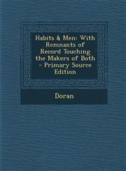 Habits & Men With Remnants of Record Touching the Makers of Both - Primary Source Edition,1293415715,9781293415719