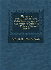 Myvyrian Archaiology The Pre-Columbian Voyages of the Welsh to America .. - Primary Source Edition,1287620434,9781287620433