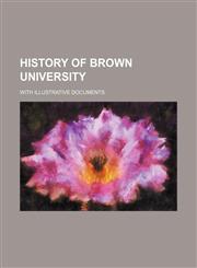 History of Brown university; with illustrative documents,1236405951,9781236405951