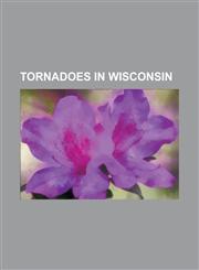 Tornadoes in Wisconsin 1865 Viroqua, Wisconsin Tornado, 1899 New Richmond Tornado, 1920 Palm Sunday Tornado Outbreak, 1953 Waco Tornado Outbr,1230823549,9781230823546