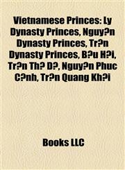Vietnamese Princes Lý Dynasty Princes, Nguyễn Dynasty Princes, Trần Dynasty Princes, Bửu Hội, Trần Thủ Độ, Nguyễn Phúc Cảnh, Trần Quang Khải,1158008236,9781158008230
