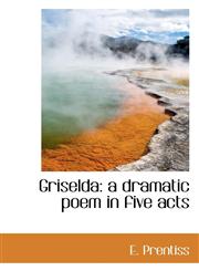 Griselda a dramatic poem in five acts,1115738054,9781115738057