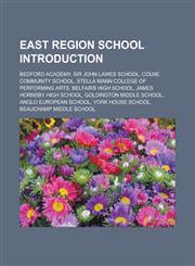 East Region School Introduction Bedford Academy, Sir John Lawes School, Colne Community School, Stella Mann College of Performing Arts,1157348343,9781157348344