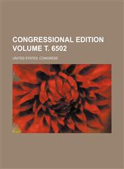 Congressional edition Volume т. 6502,1159433534,9781159433536