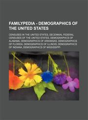 Familypedia - Demographics of the United States Censuses in the United States, Decennial federal censuses of the United States, Demographics of Alabama, Demographics of Arkansas, Demographics of Florida, Demographics of Illinois, Demographics of Indiana,,1234855240,9781234855246