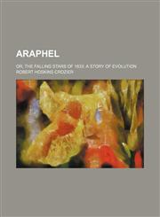 Araphel; or, The falling stars of 1833 a story of evolution,123662856X,9781236628565