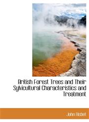 British Forest Trees and Their Sylvicultural Characteristics and Treatment,1116755610,9781116755619