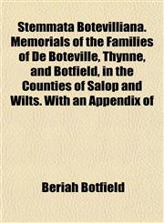 Stemmata Botevilliana. Memorials of the Families of De Boteville, Thynne, and Botfield, in the Counties of Salop and Wilts. With an Appendix of,1153423588,9781153423588