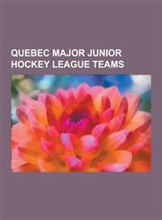 Quebec Major Junior Hockey League Teams Defunct Quebec Major Junior Hockey League Teams, Moncton Wildcats, Saint John Sea Dogs, Cornwall Royals, Mont,1230592024,9781230592022