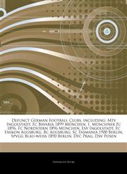 Articles On Defunct German Football Clubs, including Mtv Ingolstadt, Fc Bavaria 1899 MÃ¼nchen, 1. MÃ¼nchner Fc 1896, Fc Nordstern 1896 MÃ¼nchen, Esv Ingolstadt, Fc Enikon Augsburg, Bc Augsburg, Sc Tasmania 1900 Berlin,1244176109,9781244176102