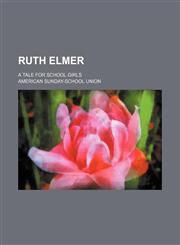 Ruth Elmer; a tale for school girls,1151365297,9781151365293