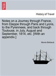 Notes on a Journey Through France, from Dieppe Through Paris and Lyons, to the Pyrennees, and Back Through Toulouse, in July, August and September, 18,1240921128,9781240921126