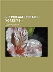 Die Philosophie Der Vorzeit (1 ),1153464209,9781153464208