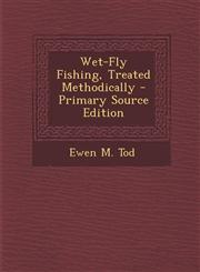 Wet-Fly Fishing, Treated Methodically - Primary Source Edition,129353014X,9781293530146