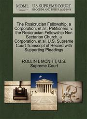 The Rosicrucian Fellowship, a Corporation, et al., Petitioners, v. the Rosicrucian Fellowship Non Sectarian Church, a Corporation, et al. U.S. Supreme Court Transcript of Record with Supporting Pleadings,1270401068,9781270401063