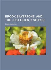 Brook Silvertone, and The lost lilies, 2 stories,1151415588,9781151415585