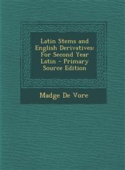Latin Stems and English Derivatives For Second Year Latin - Primary Source Edition,1294389645,9781294389644