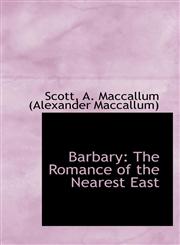 Barbary The Romance of the Nearest East,1110340443,9781110340446