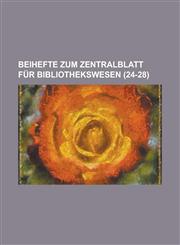 Beihefte Zum Zentralblatt Fur Bibliothekswesen (24-28 ),1153557541,9781153557542